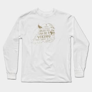 Be a Viking Long Sleeve T-Shirt